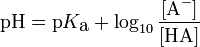 \textrm {pH} = \textrm {p} K_ {\textrm {a}} + 
 \log_ {10} \frac {[\textrm {A} ^-]} {[\textrm {HAVE}]}