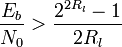 \frac {
E_b}
{
N_0}
> \frac {
2^ {
2R_l}
- 1}
{
2R_l}