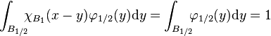 
\int_{B_{1/2}}\!\!\!\chi_{B_1}(x-y) \varphi_{1/2}(y)\mathrm{d}y= \int_{B_{1/2}}\!\!\!
 \varphi_{1/2}(y)\mathrm{d}y=1
