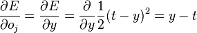 \frac{\partial E}{\partial o_j} = \frac{\partial E}{\partial y} = \frac{\partial}{\partial y} \frac{1}{2}(t - y)^2 = y - t 