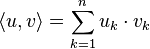 \left\langle u,v\right\rangle = \sum_{k=1}^{n}u_{k} \cdot v_{k}