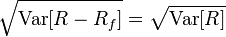 \sqrt{\mathrm{Var}[R-R_f]}=\sqrt{\mathrm{Var}[R]}