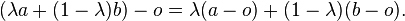 (\lambda + (1 - \lambda) b) - o = \lambda (- o) + (1 - \lambda) (b - o).