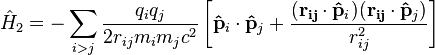 \hat {
H}
_ {
2}
= - \sum_ {
i>j}
\frac {
q_iq_j}
{
2r_ {
ij}
m_im_jc^2}
\left [\matbf {
\hat {
p}
}
_i\cdot\matbf {
\hat {
p}
}
_j + \frac {
(\matbf {
r_ {
ij}
}
\cdot\matbf {
\hat {
p}
}
_i) (\matbf {
r_ {
ij}
}
\cdot\matbf {
\hat {
p}
}
_j)}
{
r_ {
ij}
^ 2}
\right]