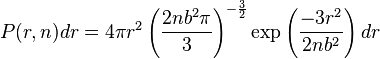 P (r, n) dr = 4-\pi r^2\left (\frac {
2 n-b^2 \pi}
{
3}
\right)^ {
\frac {
3}
{
2}
}
\eksp \left (\frac {
-3r^2}
{
2nb^2}
\right) dr '\' 