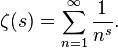 \zeta (s) \sum_ {n 1}^ {\infty} \frac {1} {n^s}.