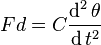 Fd = C \frac {
\operatorname {
d}
^ 2 \theta}
{
\operatorname {
d}
t^2}