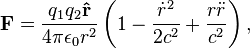 \matbf {
F}
= \frac {
q_1-q_2 \matbf {
\hat {
r}
}
}
{
4-\pi \epsilon_0 r^2}
\left (1-\frac {
\dot {
r}
^ 2}
{
2 c^2}
+\frac {
r\dot {
r}
}
{
c^2}
\right),