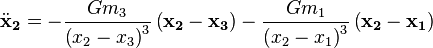 {\ddot{\mathbf{x}}_\mathbf{2}} = -\frac{G m_3}{\left(x_2 - x_3\right)^3}\left(\mathbf{x_2} - \mathbf{x_3}\right)-\frac{G m_1}{\left(x_2 - x_1\right)^3}\left(\mathbf{x_2} - \mathbf{x_1}\right)