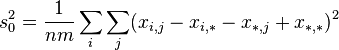 
s_{0}^2 = \frac{1}{nm} \sum_{i} \sum_{j} ( x_{i,j} - x_{i,*} - x_{*,j} + x_{*,*} )^{2}
