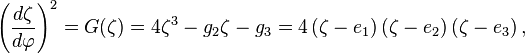 
\left( \frac{d\zeta}{d\varphi} \right)^{2} = G(\zeta) = 4 \zeta^{3} - g_{2} \zeta - g_{3} = 
4 \left( \zeta - e_{1} \right) \left( \zeta - e_{2} \right) \left( \zeta - e_{3} \right),
