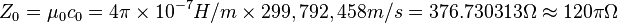 Z_0 = \mu_0 c_0 = 4 \pi \time'oj 10^ {
- 7}
H/m \times 299,792,458 m/s = 376.730313-\Omega \aproks 120-\pi \Omega