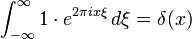 \int_{-\infty}^\infty 1 \cdot e^{2\pi i x\xi}\,d\xi = \delta(x)