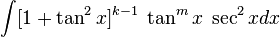 \int [1 + \tan^{2}x]^{k-1}\;\tan^{m}x\;\sec^{2}xdx