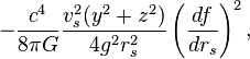 -\frac{c^4}{8 \pi G} \frac{v_s^2 (y^2+z^2)}{4 g^2 r_s ^2} \left(\frac{df}{dr_s}\right)^2,