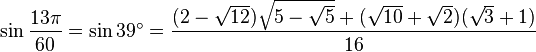 \sin\frac{13\pi}{60}=\sin 39^\circ=\frac{(2-\sqrt{12})\sqrt{5-\sqrt5}+(\sqrt{10}+\sqrt2)(\sqrt3+1)}{16}\,