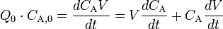 Q_0\cdot C_ {
\matrm {
A}
, 0}
= \frac {
dC_ {
\matrm {
A}
}
V}
{
dt}
= v \frac {
dC_ {
\matrm {
A}
}
}
{
dt}
+ C_ {
\matrm {
A}
}
\frac {
dV}
{
dt}