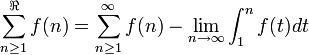 
\sum_{n \ge 1}^{\Re} f(n)=\sum_{n \ge 1}^{\infty}f(n)-\lim_{n \to \infty}\int_1^n f(t)dt 
