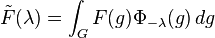 \tilde {
F}
(\lambda) \int_G F (g) \Phi_ {
\lambda}
(g) '\' 