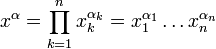 x^\alpha = \prod_ {k 1} ^n x_k^ {\alpha_k} = x_1^ {\alpha_1} \ldots x_n^ {\alpha_n}