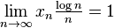 \, \lim_{n\to\infty} x_n \tfrac{\log n}{n} = 1 