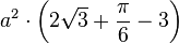  a^2 \cdot \left( 2\sqrt{3} + {\frac{\pi}{6}} - 3 \right)