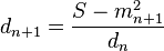 d_{n+1} = \frac{S-m_{n+1}^2}{d_n}\,\!