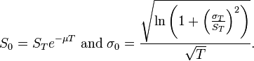 S_0 = S_Te^ {
\mu T}
\tekst {
kaj}
\sigma_0=\frac {
\sqrt {
\ln\left (1+\left (\frac {
\sigma_T}
{
S_T}
\right) ^2\right)}
}
{
\sqrt {
T}
}
.