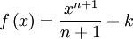 f\left(x\right) = \frac {x^{n+1}}{n+1} + k \,\!