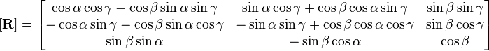 [\mathbf{R}] = \begin{bmatrix}\cos\alpha\cos\gamma-\cos\beta\sin\alpha\sin\gamma & \sin\alpha\cos\gamma+\cos\beta\cos\alpha\sin\gamma   & \sin\beta\sin\gamma\\-\cos\alpha\sin\gamma-\cos\beta\sin\alpha\cos\gamma & -\sin\alpha\sin\gamma+\cos\beta\cos\alpha\cos\gamma & \sin\beta\cos\gamma \\ \sin\beta\sin\alpha & -\sin\beta\cos\alpha & \cos\beta \end{bmatrix}