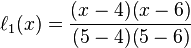 \ell _{1}(x)={\frac  {(x-4)(x-6)}{(5-4)(5-6)}}