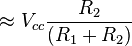 \approx V_{cc} \frac{R_2}{(R_1+R_2)}