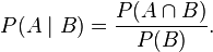 P(A \mid B) = \frac{P(A \cap B)}{P(B)}.