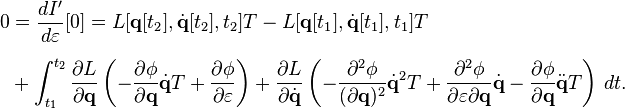 
\begin{align}
0 & = \frac{d I'}{d \varepsilon} [0] = L [\mathbf{q} [t_2], \dot{\mathbf{q}} [t_2], t_2] T - L [\mathbf{q} [t_1], \dot{\mathbf{q}} [t_1], t_1] T \\[6pt]
& {} + \int_{t_1}^{t_2} \frac{\partial L}{\partial \mathbf{q}} \left( - \frac{\partial \phi}{\partial \mathbf{q}} \dot{\mathbf{q}} T + \frac{\partial \phi}{\partial \varepsilon} \right) + \frac{\partial L}{\partial \dot{\mathbf{q}}} \left( - \frac{\partial^2 \phi}{(\partial \mathbf{q})^2} {\dot{\mathbf{q}}}^2 T + \frac{\partial^2 \phi}{\partial \varepsilon \partial \mathbf{q}} \dot{\mathbf{q}} -
\frac{\partial \phi}{\partial \mathbf{q}} \ddot{\mathbf{q}} T \right) \, dt.
\end{align}
