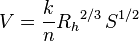 V = \frac {
k}
{
n}
{
R_h}
^ {
2/3}
'\' 