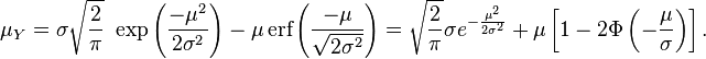 \mu_Y = \sigma \sqrt{\frac{2}{\pi}} \,\, \exp\left(\frac{-\mu^2}{2\sigma^2}\right) - \mu \, \mbox{erf}\left(\frac{-\mu}{\sqrt{2\sigma^2}}\right) = 
\sqrt{\frac{2}{\pi}}\sigma e^{-\frac{\mu^2}{2\sigma^2}}+\mu\left[1-2\Phi\left(-\frac{\mu}{\sigma}\right) \right].