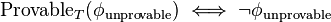 \operatorname{Provable}_T(\phi_\text{unprovable})\iff\lnot\phi_\text{unprovable}