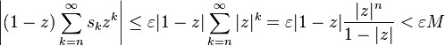 \left|
(1-z) \sum_ {
k n}
^\infty s_kz^k \right|
\le \varepsilon|
1-z|
\sum_ {
k n}
^\infty|
z|
^ k = \varepsilon|
1-z|
\frac {
|
z|
^ n}
{
1-|
z |}
< \varepsilon M '\' 