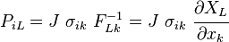 P_{iL} = J~\sigma_{ik}~F^{-1}_{Lk} = J~\sigma_{ik}~\cfrac{\partial X_L}{\partial x_k}~\,\!