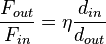 \frac {F_{out}}{F_{in}} = \eta \frac {d_{in}}{d_{out}} \, 