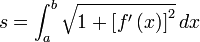 s = int_{a}^{b} sqrt{1 + left [ f' left ( x right ) right ] ^2} , dx
