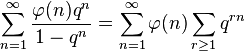 \sum_{n=1}^{\in​​fty} \frac{\varphi(n) q^n}{1-q^n} = \sum_{n=1}^{\in​​fty} \varphi(n) \ sum_{r\ge 1} q^{rn}