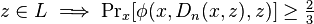 z \in L \implies \Pr\nolimits_ks [\fi (x, D_n (x, z), z)] \geq \tfrac {
2}
{
3}