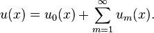 u (x) = u_0 (x) + \sum_ {
m 1}
^ {
\infty}
u_m (x).