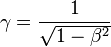 \ \gamma =  \frac{1}{ \sqrt{1 - { \beta^2}}}