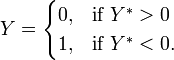 Y = \begin{cases} 
             0, & \mbox{if }Y^*>0 \\
             1, & \mbox{if }Y^*<0.
           \end{cases}
