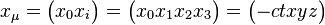  x_{\mu}  =   \left( \begin{matrix} x_{0}  x_{i} \end{matrix} \right)  =   \left( \begin{matrix} x_{0}  x_{1}  x_{2}                    x_{3} \end{matrix} \right)  =   \left( \begin{matrix}                   -  c  t  x   y  z  \end{matrix} \right) 