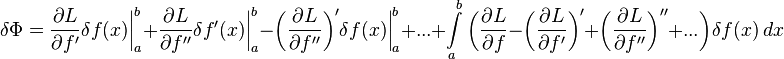 \delta \Phi =

 \frac{\partial L}{\partial f'} \delta f(x) \bigg|_a^b
 + \frac{\partial L}{\partial f''} \delta f'(x) \bigg|_a^b
 - \bigg(\frac{\partial L}{\partial f''}\bigg)' \delta f(x) \bigg|_a^b
 + ...

+ \int\limits_a^b
\bigg(
 \frac{\partial L}{\partial f}
 - \bigg(\frac{\partial L}{\partial f'}\bigg)'
 + \bigg(\frac{\partial L}{\partial f''}\bigg)''
 + ...
\bigg)
\delta f(x)\,dx
