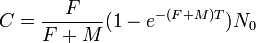 C = \frac {
F}
{
F+M}
(1-e^ {
- (F M) T}
)
N_0