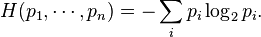 H(p_1, \cdots, p_n ) = - \sum_i p_i \log_2 p_i.